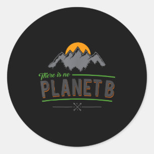 There Is No Planet B No Plan B Classic Round Sticker