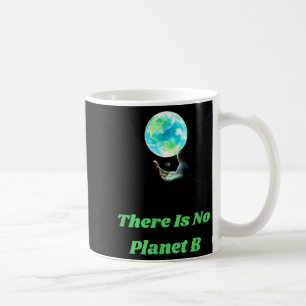 There Is No Planet B - Save Earth Environmental Aw Coffee Mug