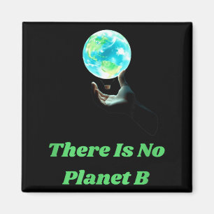 There Is No Planet B - Save Earth Environmental Aw Magnet