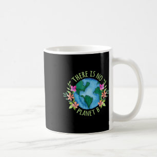 There Is No Planet B Save Mother Earth Love Coffee Mug