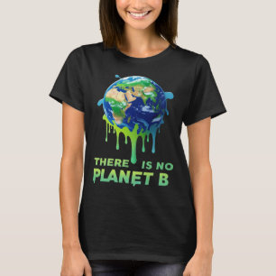 There Is No Planet B – Save the Earth Climate T-Shirt