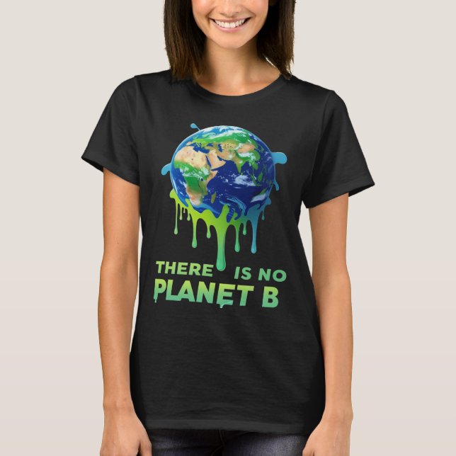 There Is No Planet B – Save the Earth Climate  T-Shirt (Front)