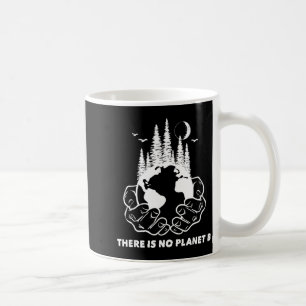 There Is No Planet B Save The Environment Nature E Coffee Mug