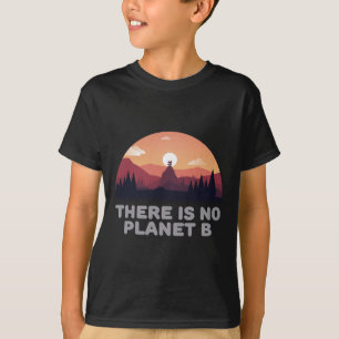 There Is No Planet B Save The Environment Save Ear T-Shirt