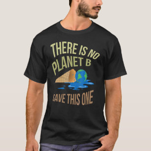 There Is No Planet B Save This One, Environmental  T-Shirt