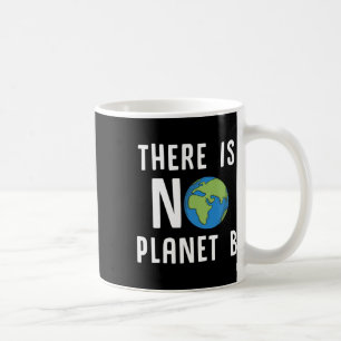 There Is No Planet B Shirt Earth Day Ecology Gifts Coffee Mug