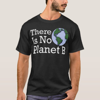 There Is No Planet B T-Shirt
