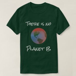 There is no Planet B T-Shirt