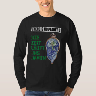 There Is No Planet B The Time Runs From It T-Shirt