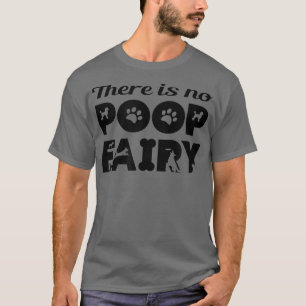 There is No Poop Fairy Funny T-Shirt