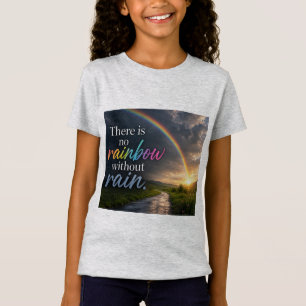 There Is No Rainbow Without Rain T-Shirt
