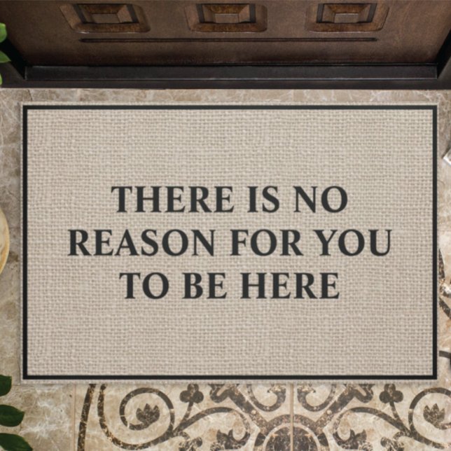 There Is No Reason For You To Be Here Funny Doormat (Creator Uploaded)