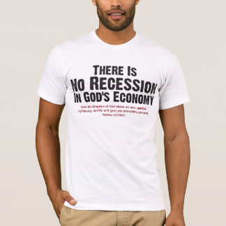 THERE IS NO RECESSION IN GOD'S ECONOMY II T-Shirt