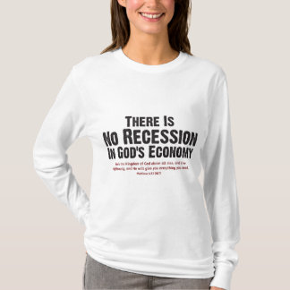 THERE IS NO RECESSION IN GOD'S ECONOMY II T-Shirt