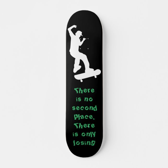 There is no second place. There is only losing Skateboard (Front)