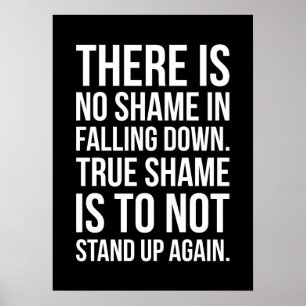 There Is No Shame In Falling Down - Motivational Poster