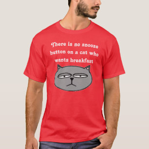 There is no snooze button on a cat who wants... T-Shirt