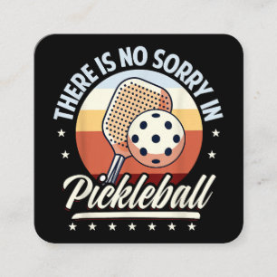 There Is No Sorry In Pickleball Square Business Card