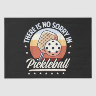 There Is No Sorry In Pickleball Tissue Paper