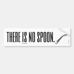 There Is No Spoon Bumper Sticker