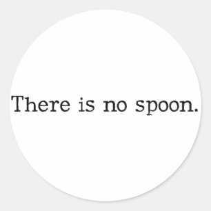There is no spoon classic round sticker