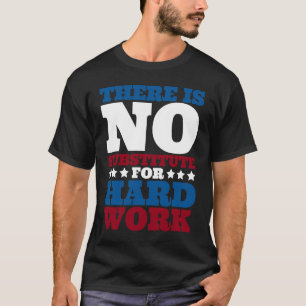 There is no substitute for hard work Labor day pa T-Shirt