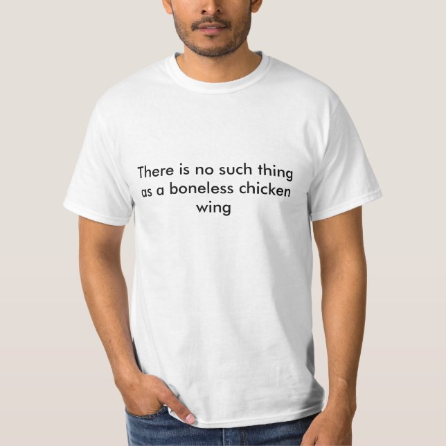 There is no such thing as a boneless chicken wing T-Shirt (Front)