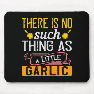 There Is No Such Thing As A Little Garlic Mouse Mat