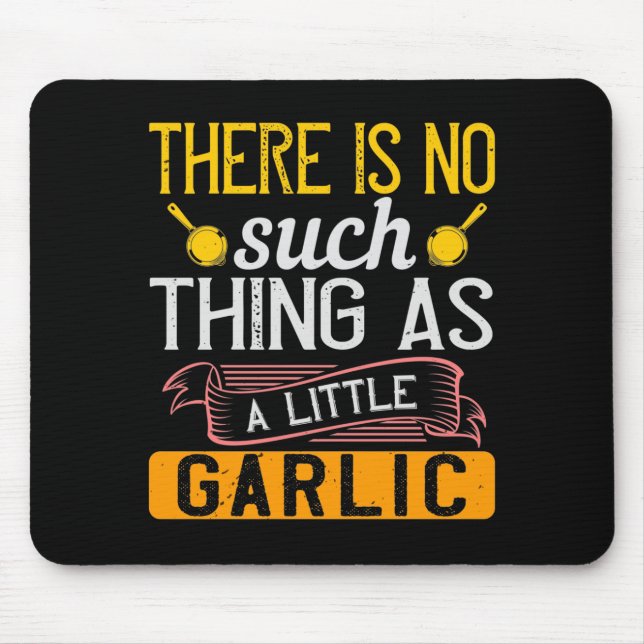 There Is No Such Thing As A Little Garlic Mouse Mat (Front)