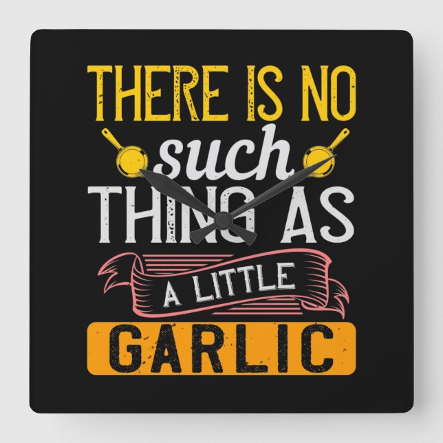 There Is No Such Thing As A Little Garlic Square Wall Clock (Front)