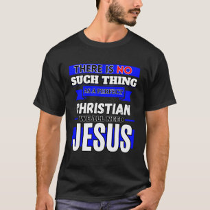 There Is No Such Thing As A Perfect Christian T-Shirt