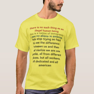 there is no such thing as an illegal human being T-Shirt