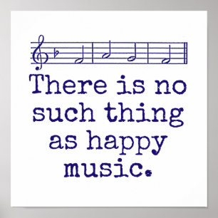 There Is No Such Thing As Happy Music - Music Quot Poster