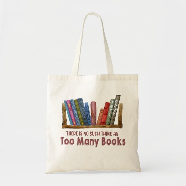 There Is No Such Thing As Too Many Book Tote Bag (Front)