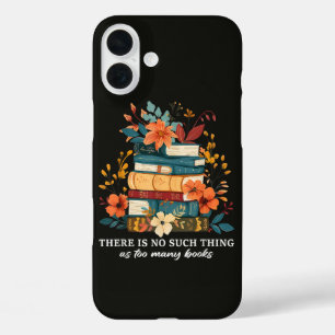 There Is No Such Thing As Too Many Books iPhone 16 Plus Case