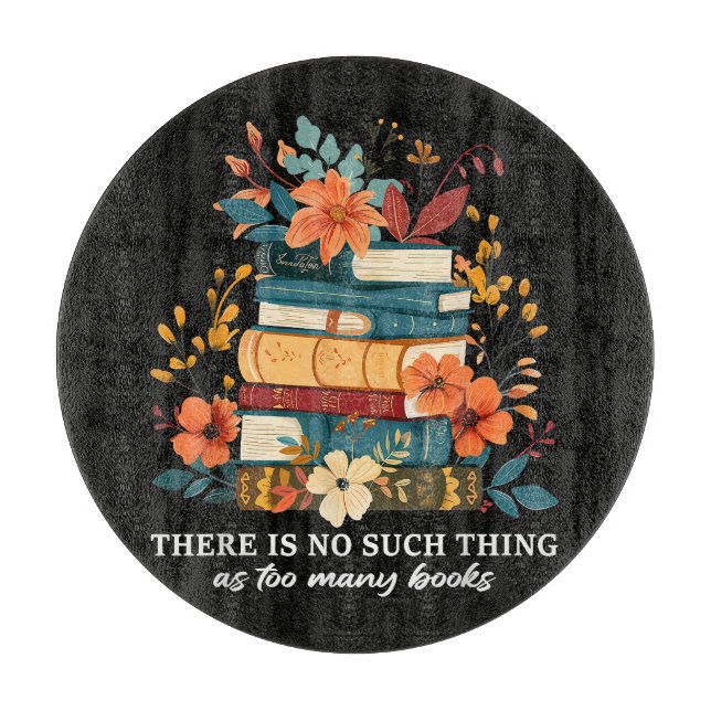 There Is No Such Thing As Too Many Books  Cutting Board (Front)