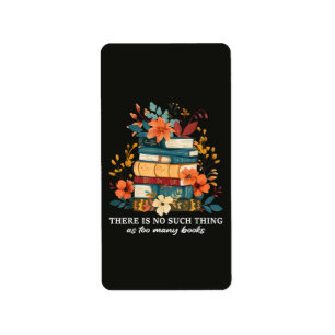 There Is No Such Thing As Too Many Books Label