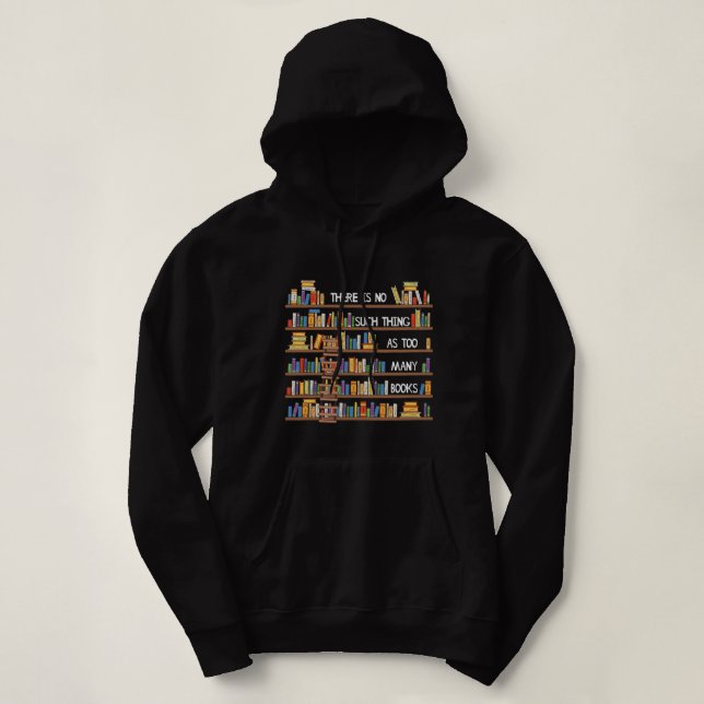 There Is No Such Thing As Too Many Books Lover Lon Hoodie (Design Front)