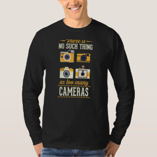 There Is No Such Thing As Too Many Cameras 2 T-Shirt