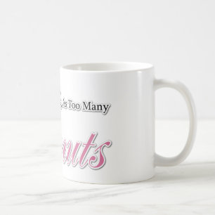 There is no such thing as too many Doughnuts! Coffee Mug