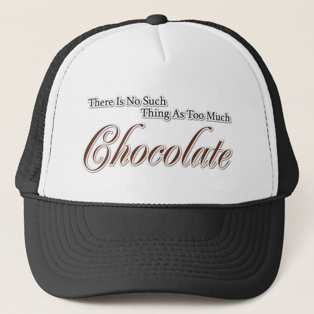 There is no such thing as too much chocolate! trucker hat (Front)