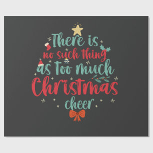 There is No Such Thing as Too Much Christmas Cheer Wrapping Paper