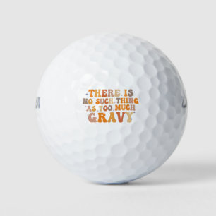 there is No Such Thing as Too Much Gravy Funny Golf Balls