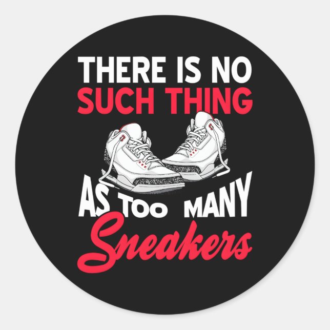 There Is No Such Thing As Too Y Sneakers Classic Round Sticker (Front)