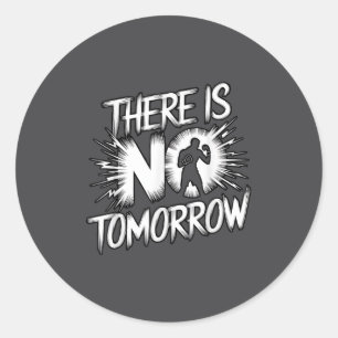 There Is No Tomorrow Motivational Boxing Insration Classic Round Sticker