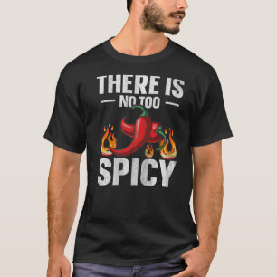 There is no too spicy Quote for a Spicy chilli pep T-Shirt