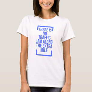 There Is No Traffic Jam Along The Extra Mile T-Shirt