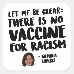 THERE IS NO VACCINE FOR RACISM - KAMALA  HARRIS QU SQUARE STICKER