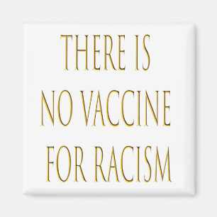 There is no Vaccine for Racism Magnet