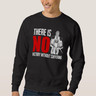 There Is No Victory Without Suffering Sword Fight  Sweatshirt